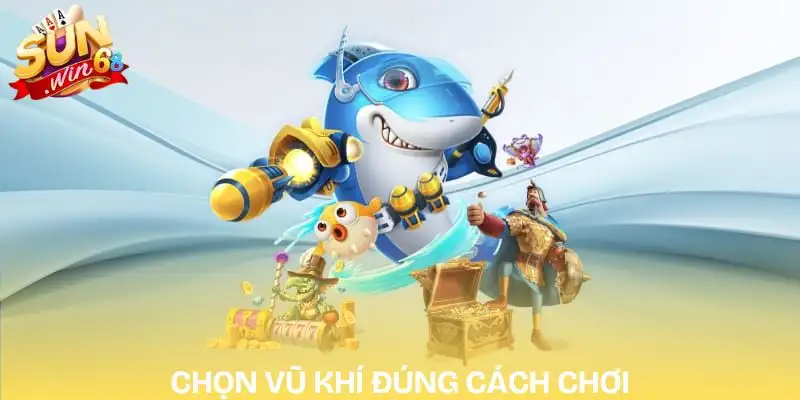 game-ban-ca-online-doi-thuong-chon-dung-loai-vu-khi